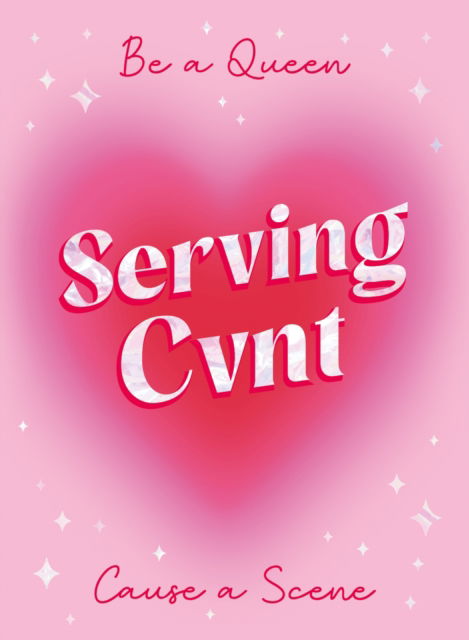 Cover for Summersdale Publishers · Serving Cvnt : Tips, Quotes and Affirmations for the Queens Who Eat and Leave No Crumbs (Hardcover Book) (2025)