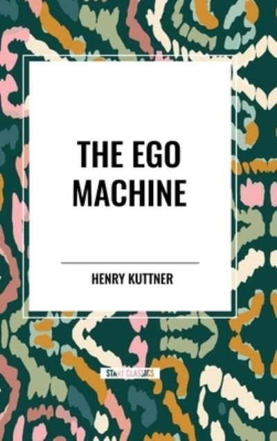 Cover for Henry Kuttner · The Ego Machine (Hardcover Book) (2024)