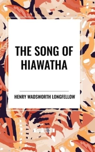Cover for Henry Wadsworth Longfellow · The Song of Hiawatha (Hardcover bog) (2024)