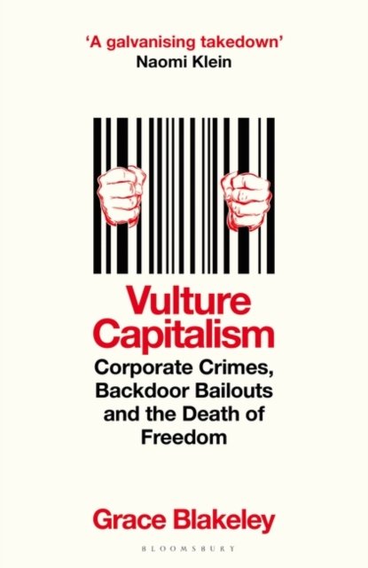 Cover for Grace Blakeley · Vulture Capitalism: Corporate Crimes, Backdoor Bailouts and the Death of Freedom (Paperback Book) (2025)