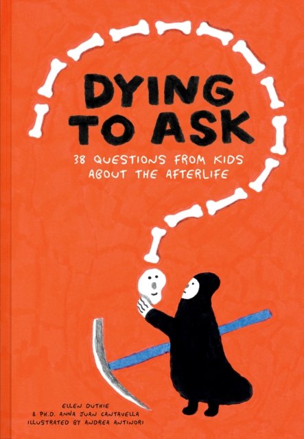 Cover for Ellen Duthie · Dying to Ask: 38 Questions from Kids about Death (Inbunden Bok) (2024)