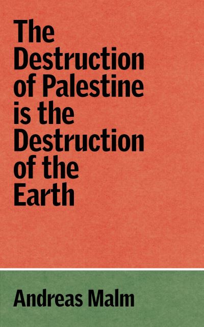 Cover for Andreas Malm · The Destruction of Palestine is the Destruction of the Earth - The Verso Palestine Pamphlets (Taschenbuch) (2025)