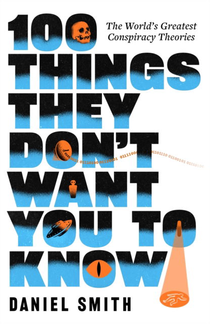 Cover for Daniel Smith · 100 Things They Don't Want You To Know: Conspiracies, mysteries and unsolved crimes - 100 Things (Paperback Book) (2026)