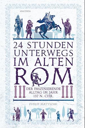 Cover for Philip Matyszak · 24 Stunden unterwegs im alten Rom (Book) (2025)