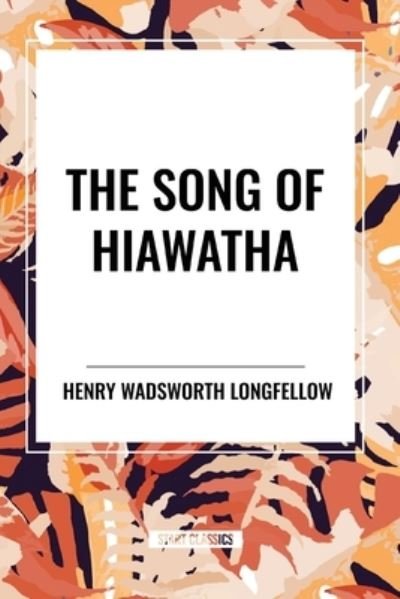 Cover for Henry Wadsworth Longfellow · The Song of Hiawatha (Paperback Book) (2024)