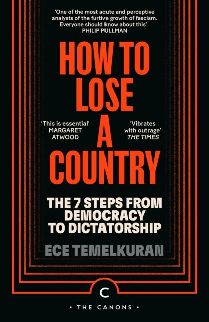 Cover for Ece Temelkuran · How to Lose a Country: The 7 Steps from Democracy to Fascism - Canons (Pocketbok) [Main - Canons edition] (2024)