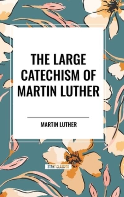 Cover for Martin Luther · The Large Catechism of Martin Luther (Innbunden bok) (2024)