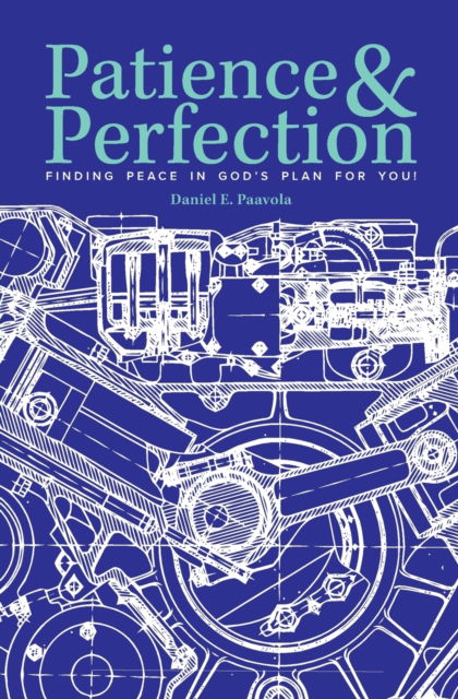 Cover for E Daniel Paavola · Patience &amp; Perfection: Finding Peace in God's Plan for You! (Paperback Book) (2018)