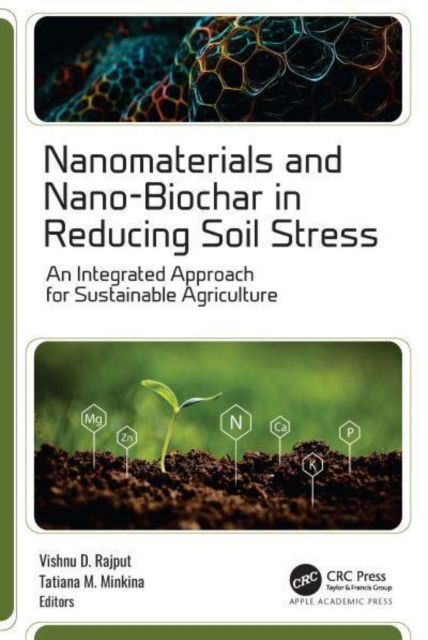 Nanomaterials and Nano-Biochar in Reducing Soil Stress: An Integrated Approach for Sustainable Agriculture -  - Books - Apple Academic Press Inc. - 9781774917077 - December 6, 2024