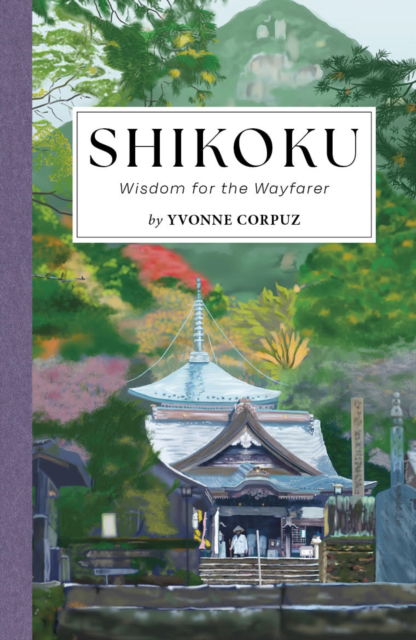 Cover for Yvonne Corpuz · Shikoku: Wisdom for the Wayfarer (Paperback Book) (2024)