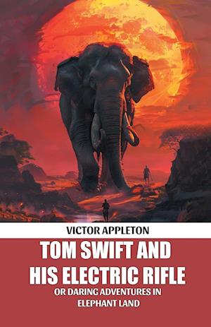 Cover for Victor Appleton · Tom Swift And His Electric RifleOr Daring Adventures In Elephant Land (Edition2024) (Paperback Book) (2024)