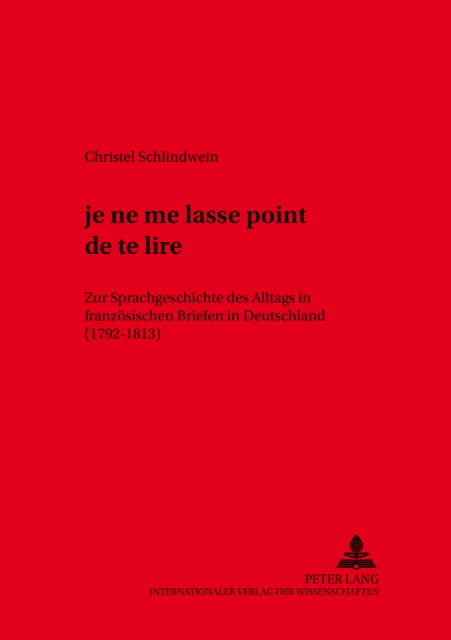 Cover for Schlindwein Christel Schlindwein · «... je ne me lasse point de te lire»: Zur Sprachgeschichte des Alltags in franzoesischen Briefen in Deutschland (1792-1813) (Paperback Book) (2003)