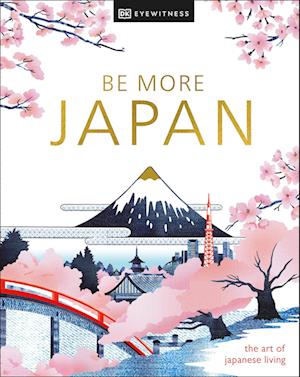 Cover for Dk Eyewitness · Be More Japan New Edition (Book) (2024)