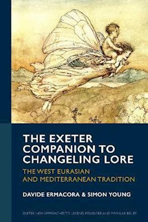 Cover for The Exeter Companion to Changeling Lore: The West Eurasian and Mediterranean Tradition - Exeter New Approaches to Legend, Folklore and Popular Belief (Hardcover Book) (2025)