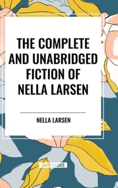Cover for Nella Larsen · The Complete and Unabridged Fiction of Nella Larsen (Hardcover Book) (2024)