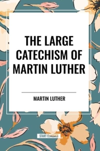 Cover for Martin Luther · The Large Catechism of Martin Luther (Paperback Book) (2024)