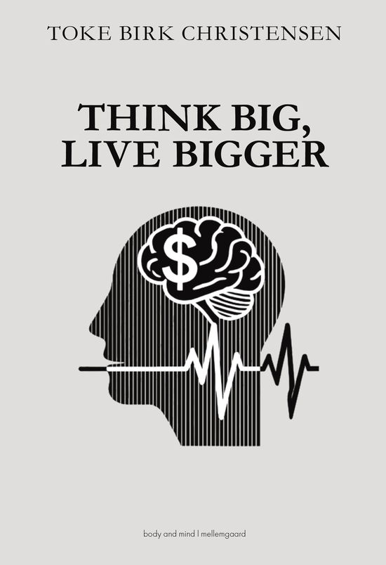 Cover for Toke Birk Christensen · Think Big, Live Bigger (Sewn Spine Book) [1st edition] (2025)