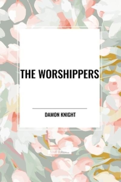 Cover for Damon Knight · The Worshippers (Taschenbuch) (2024)