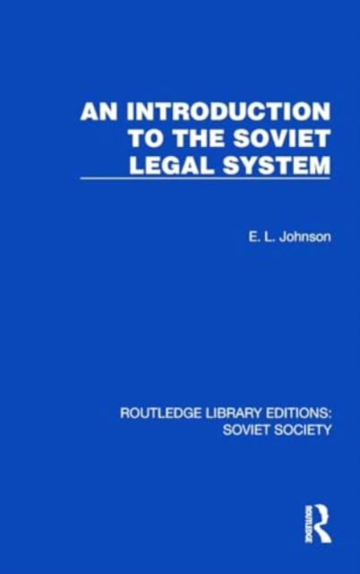 E.L. Johnson · An Introduction to the Soviet Legal System - Routledge Library Editions: Soviet Society (Hardcover Book) (2024)