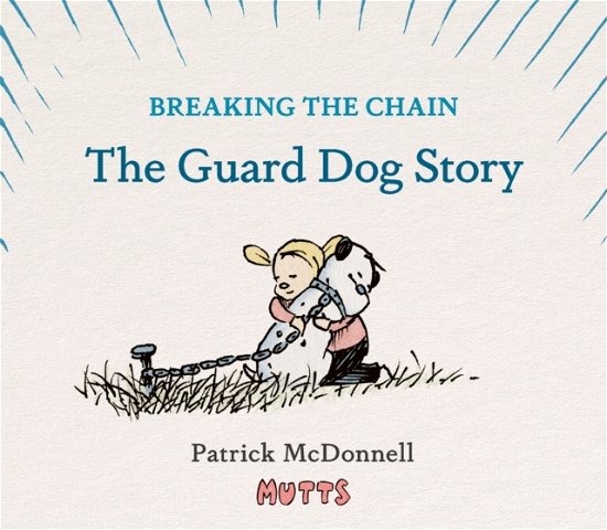 Patrick McDonnell · Breaking the Chain: The Guard Dog Story (Hardcover Book) (2024)