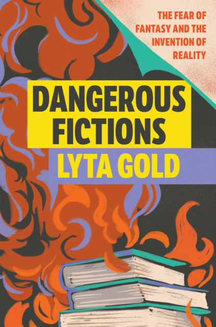 Dangerous Fictions: The Fear of Fantasy and the Invention of Reality - Lyta Gold - Bøger - Soft Skull Press - 9781593768089 - 14. oktober 2025