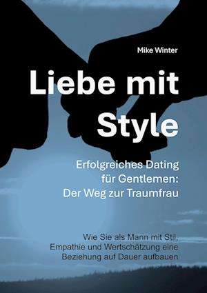 Cover for Mike Winter · Liebe mit Style - Erfolgreiches Dating für Gentlemen: Der Weg zur Traumfrau (Book) (2023)