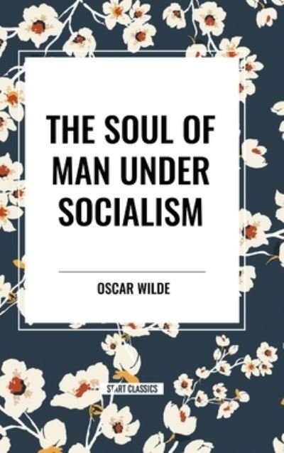 Cover for Oscar Wilde · The Soul of Man Under Socialism (Hardcover Book) (2024)