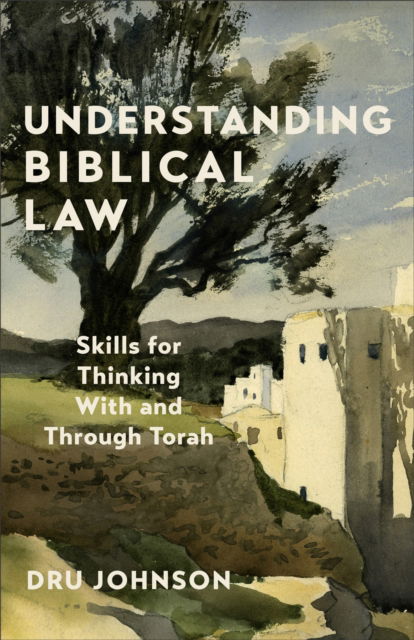 Cover for Dru Johnson · Understanding Biblical Law: Skills for Thinking With and Through Torah (Paperback Book) (2025)