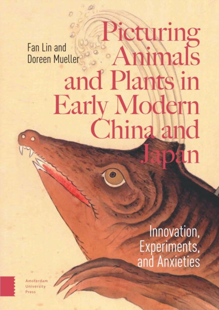 Picturing Animals and Plants in Early Modern China and Japan: Innovation, Experiments, and Anxieties -  - Böcker - Amsterdam University Press - 9789048559091 - 6 januari 2025