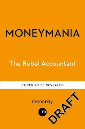 Cover for The Rebel Accountant · Moneymania: Wealth, Power and the Truth About the Cult of Economics (Paperback Book) (2026)
