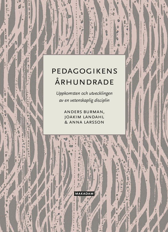Cover for Anna Larsson, Joakim Landahl, Anders Burman · Pedagogikens århundrade: Uppkomsten och utvecklingen av en vetenskaplig... (Paperback Book) (2025)