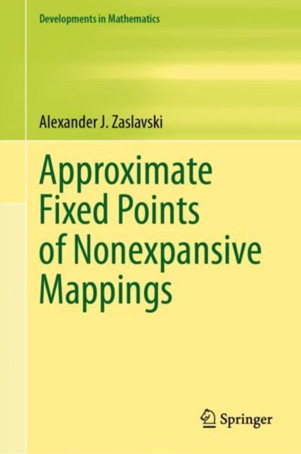 Cover for Alexander J. Zaslavski · Approximate Fixed Points of Nonexpansive Mappings - Developments in Mathematics (Hardcover bog) [2024 edition] (2024)
