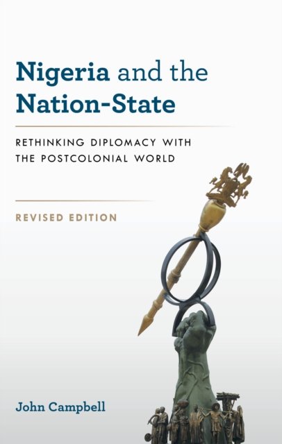 Cover for John Campbell · Nigeria and the Nation-State: Rethinking Diplomacy with the Postcolonial World (Hardcover Book) (2024)