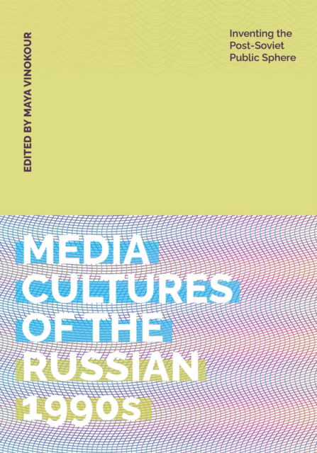 Cover for Media Cultures of the Russian 1990s: Inventing the Post-Soviet Public Sphere (Paperback Bog) (2025)