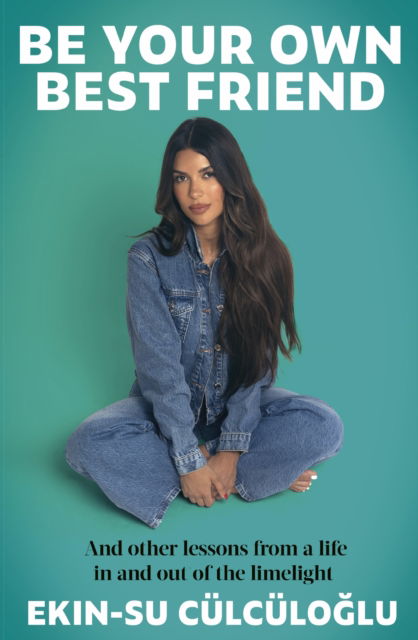 Be Your Own Best Friend: And other lessons from a life in and out of the limelight - Ekin-Su Culculoglu - Books - Little, Brown Book Group - 9780349440095 - August 28, 2025