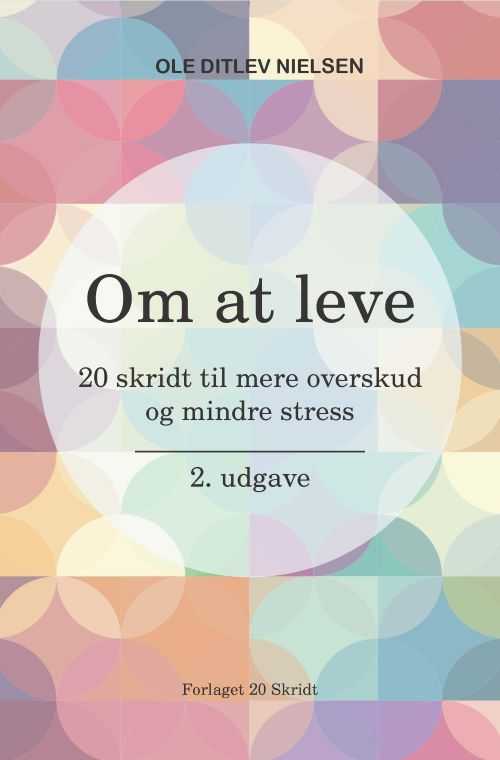 Cover for Ole Ditlev Nielsen · Om at leve: 20 skridt til mere overskud og mindre stress (Paperback Bog) [2. udgave] (2025)