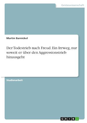 Cover for Martin Barnickel · Der Todestrieb nach Freud. Ein Irrweg, nur soweit er uber den Aggressionstrieb hinausgeht (Paperback Book) (2020)