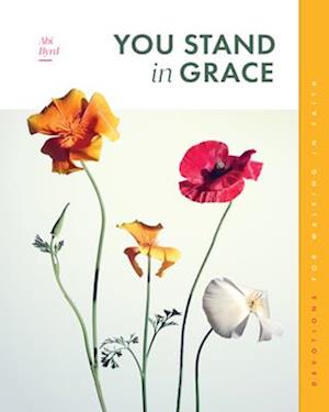 Cover for Abi Byrd · You Stand in Grace: Devotions for Walking in Faith - Gospel Truth for Women (Pocketbok) (2025)