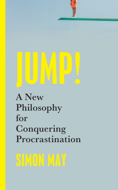 Cover for Simon May · Jump!: A New Philosophy for Conquering Procrastination (Hardcover Book) (2025)