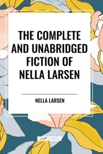 Cover for Nella Larsen · The Complete and Unabridged Fiction of Nella Larsen (Pocketbok) (2024)