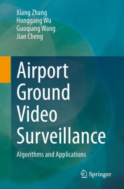 Cover for Xiang Zhang · Airport Ground Video Surveillance: Algorithms and Applications (Pocketbok) (2025)