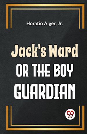 Cover for Horatio Alger · Jack's Ward or the Boy Guardian (Taschenbuch) (2023)
