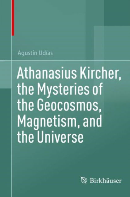 Cover for Agustin Udias · Athanasius Kircher, the Mysteries of the Geocosmos, Magnetism, and the Universe (Paperback Book) (2025)