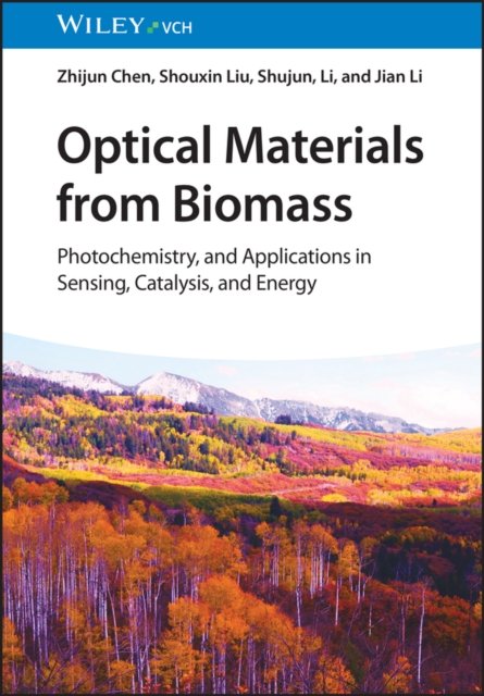 Optical Materials from Biomass - Photochemistry, and Applications in Sensing, Catalysis and Energy - Z Chen - Bøger - Wiley-VCH Verlag GmbH - 9783527349104 - 12. marts 2025