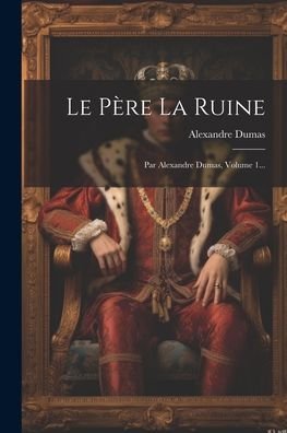 Cover for Alexandre Dumas · Père la Ruine (Bog) (2023)