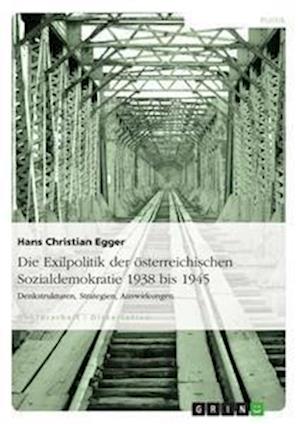 Cover for Hans Christian Egger · Die Exilpolitik Der Osterreichischen Sozialdemokratie 1938 Bis 1945 (Paperback Book) [German edition] (2008)