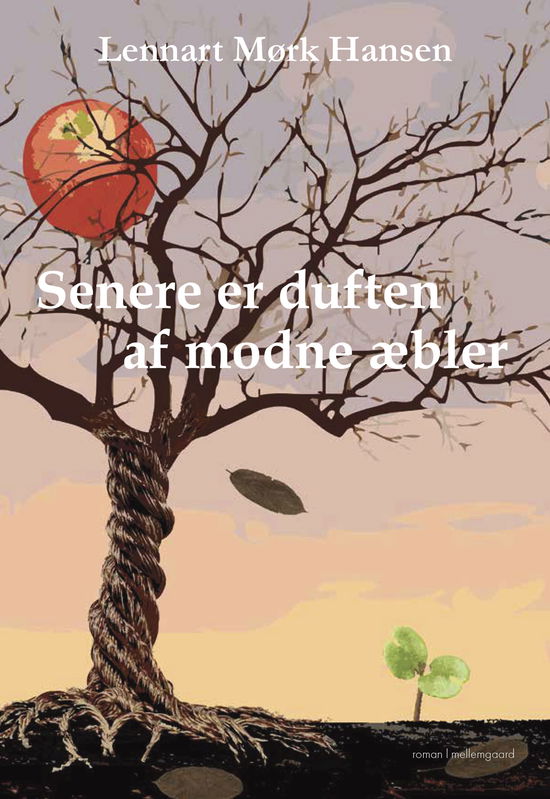 Cover for Lennart Mørk Hansen · Senere er duften af modne æbler (Sewn Spine Book) [1st edition] (2025)
