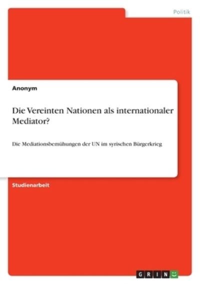 Cover for Anonym · Die Vereinten Nationen als internationaler Mediator? (Paperback Bog) (2021)