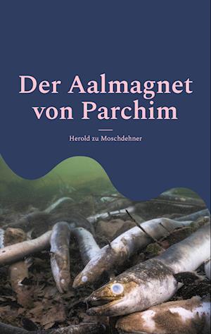 Cover for Herold zu Moschdehner · Der Aalmagnet von Parchim (Book) (2024)