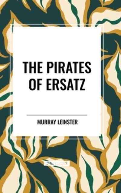 Cover for Murray Leinster · The Pirates of Ersatz (Hardcover Book) (2024)